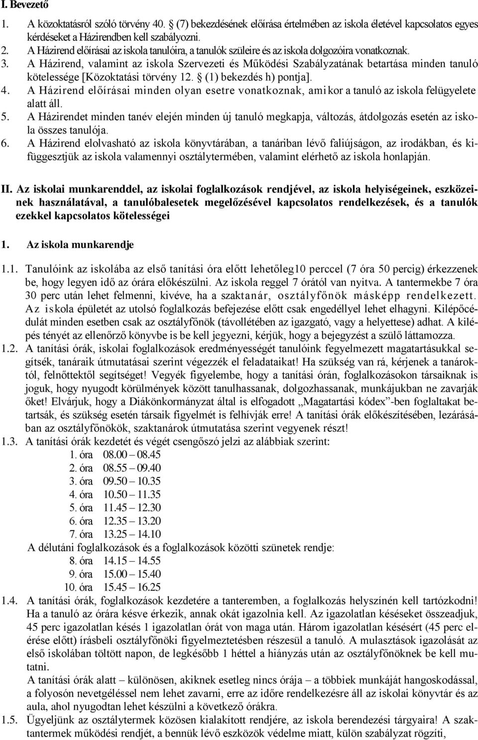 A Házirend, valamint az iskola Szervezeti és Működési Szabályzatának betartása minden tanuló kötelessége [Közoktatási törvény 12. (1) bekezdés h) pontja]. 4.