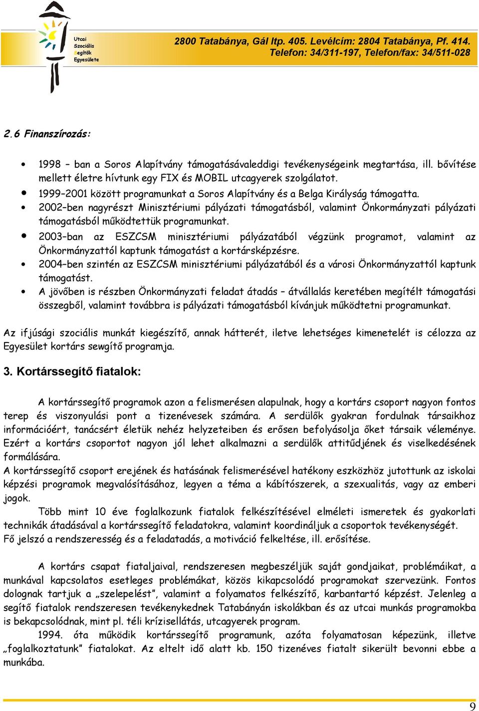 2002 ben nagyrészt Minisztériumi pályázati támogatásból, valamint Önkormányzati pályázati támogatásból működtettük programunkat.