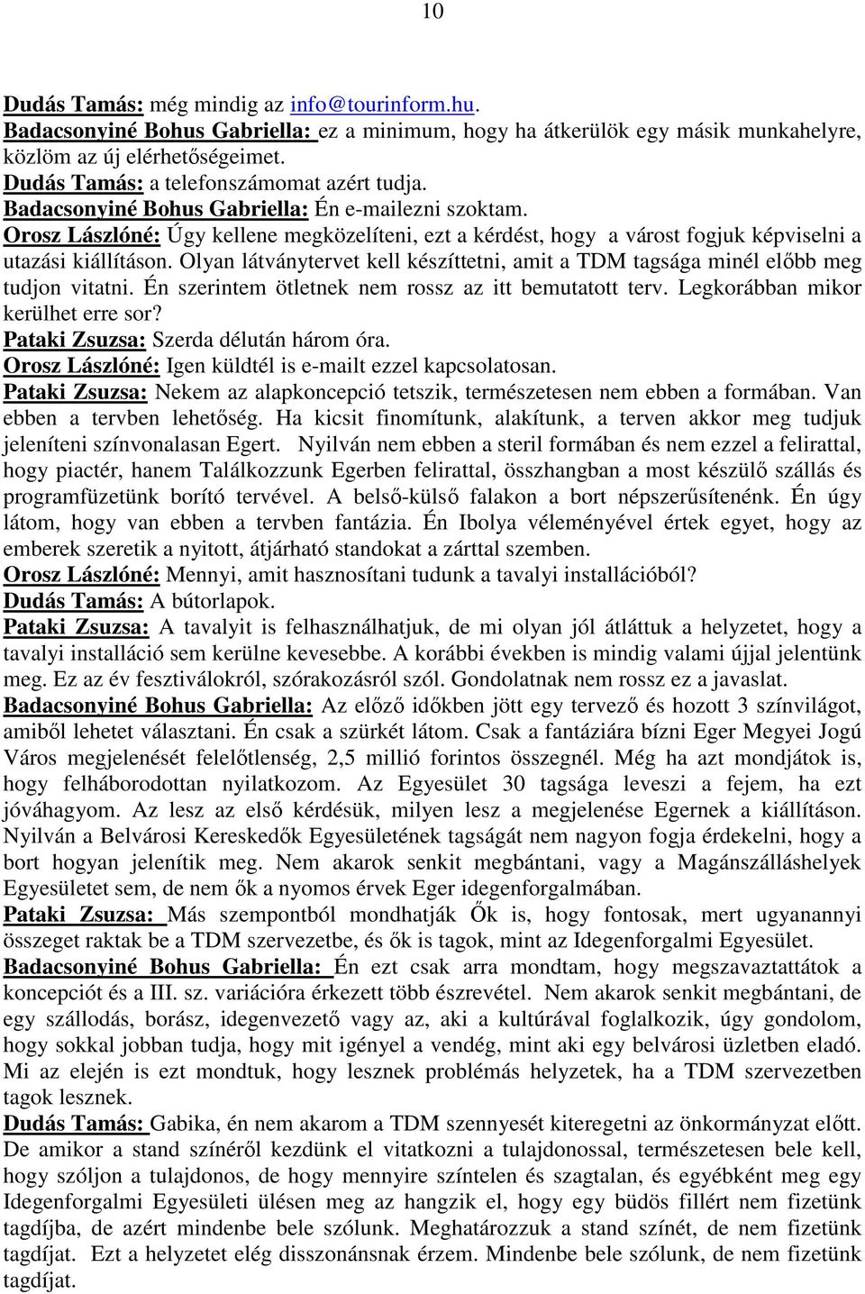 Orosz Lászlóné: Úgy kellene megközelíteni, ezt a kérdést, hogy a várost fogjuk képviselni a utazási kiállításon.