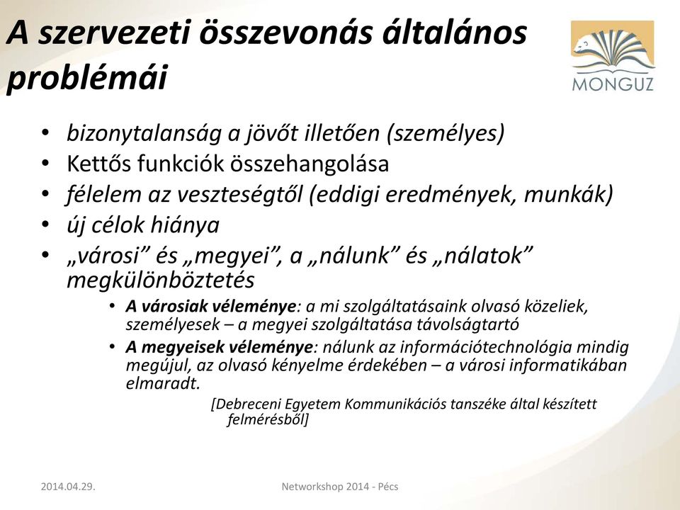 szolgáltatásaink olvasó közeliek, személyesek a megyei szolgáltatása távolságtartó A megyeisek véleménye: nálunk az információtechnológia