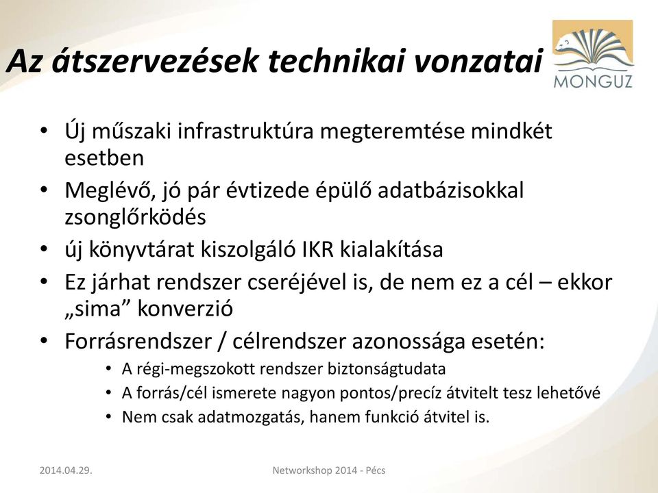 ez a cél ekkor sima konverzió Forrásrendszer / célrendszer azonossága esetén: A régi-megszokott rendszer