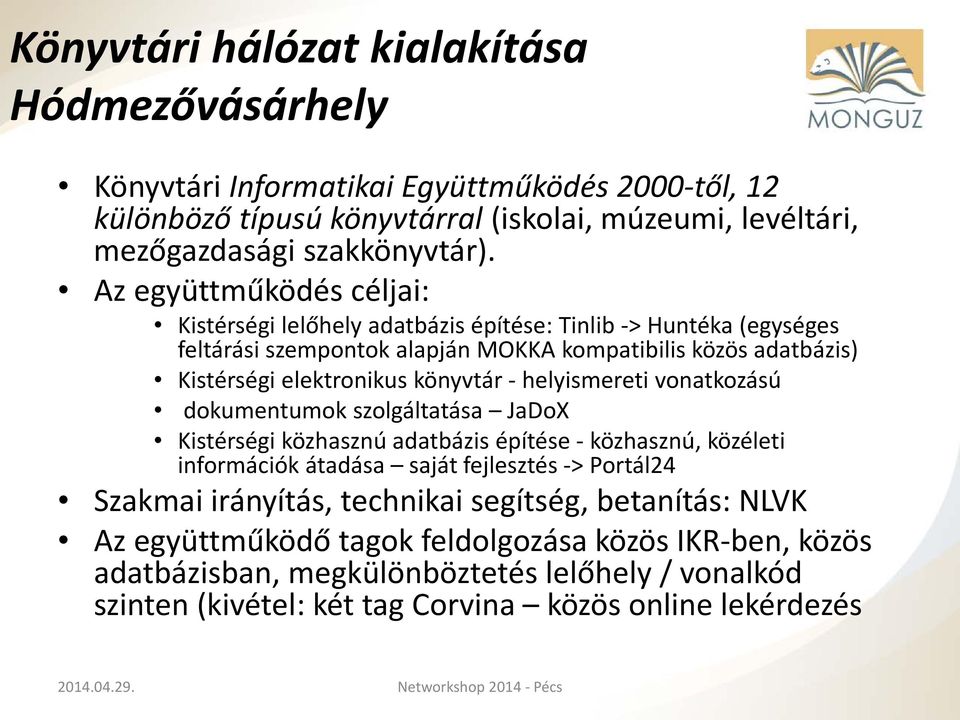 - helyismereti vonatkozású dokumentumok szolgáltatása JaDoX Kistérségi közhasznú adatbázis építése - közhasznú, közéleti információk átadása saját fejlesztés -> Portál24 Szakmai irányítás,