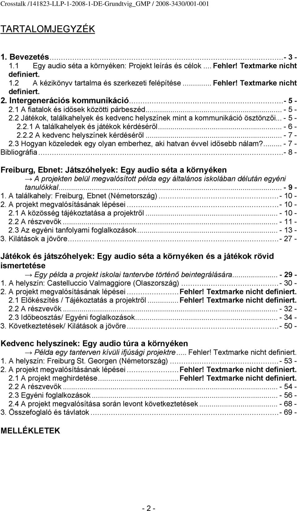 .. - 6-2.2.2 A kedvenc helyszínek kérdéséről... - 7-2.3 Hogyan közeledek egy olyan emberhez, aki hatvan évvel idősebb nálam?... - 7 - Bibliográfia.