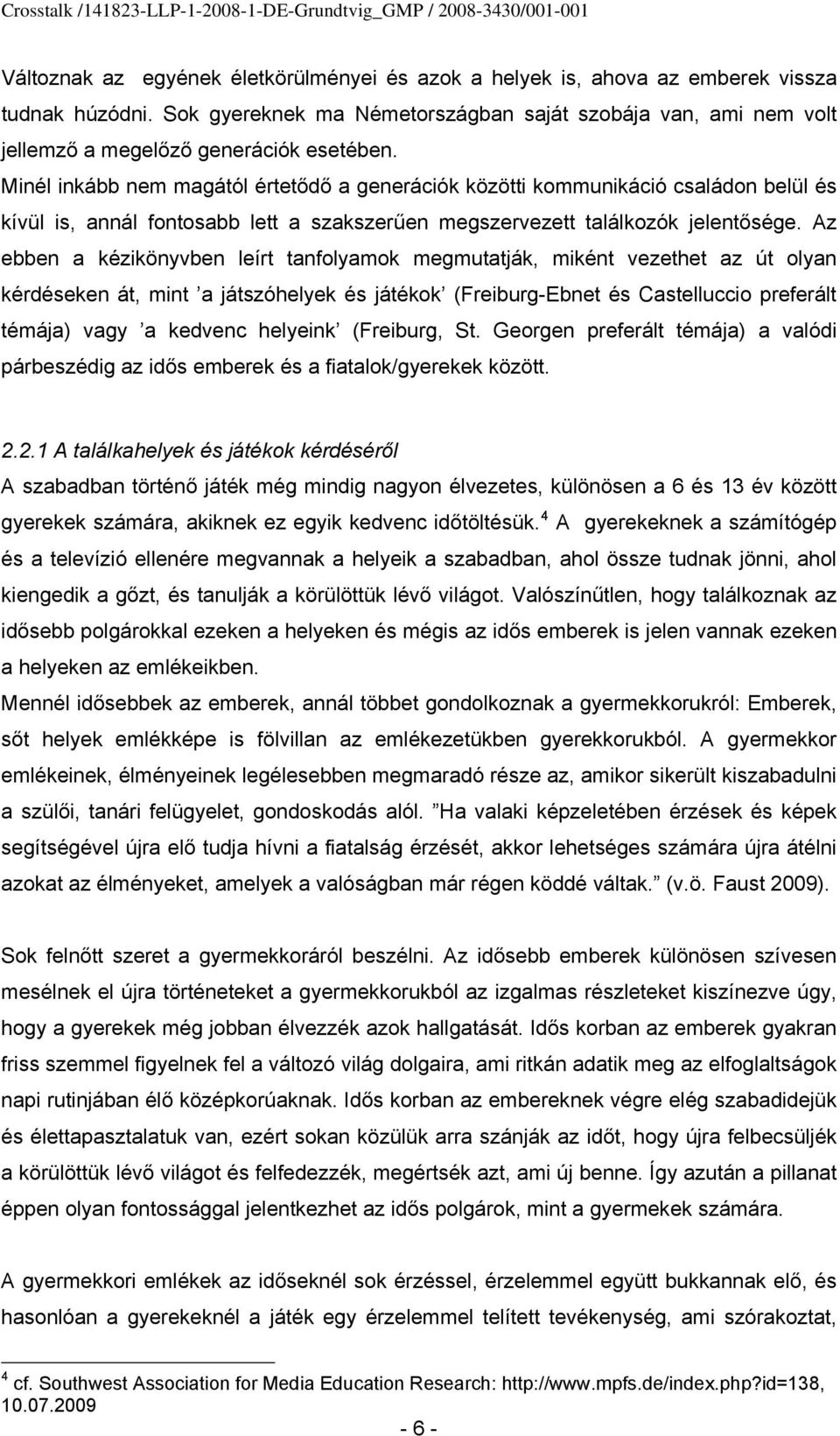 Minél inkább nem magától értetődő a generációk közötti kommunikáció családon belül és kívül is, annál fontosabb lett a szakszerűen megszervezett találkozók jelentősége.