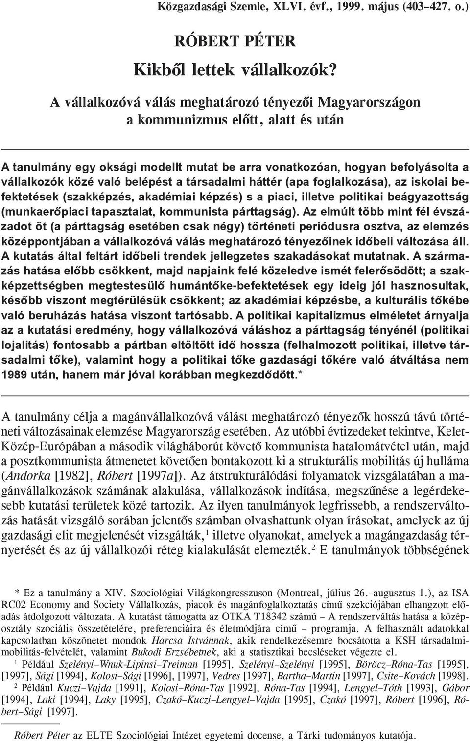 belépést a társadalmi háttér (apa foglalkozása), az iskolai befektetések (szakképzés, akadémiai képzés) s a piaci, illetve politikai beágyazottság (munkaerõpiaci tapasztalat, kommunista párttagság).