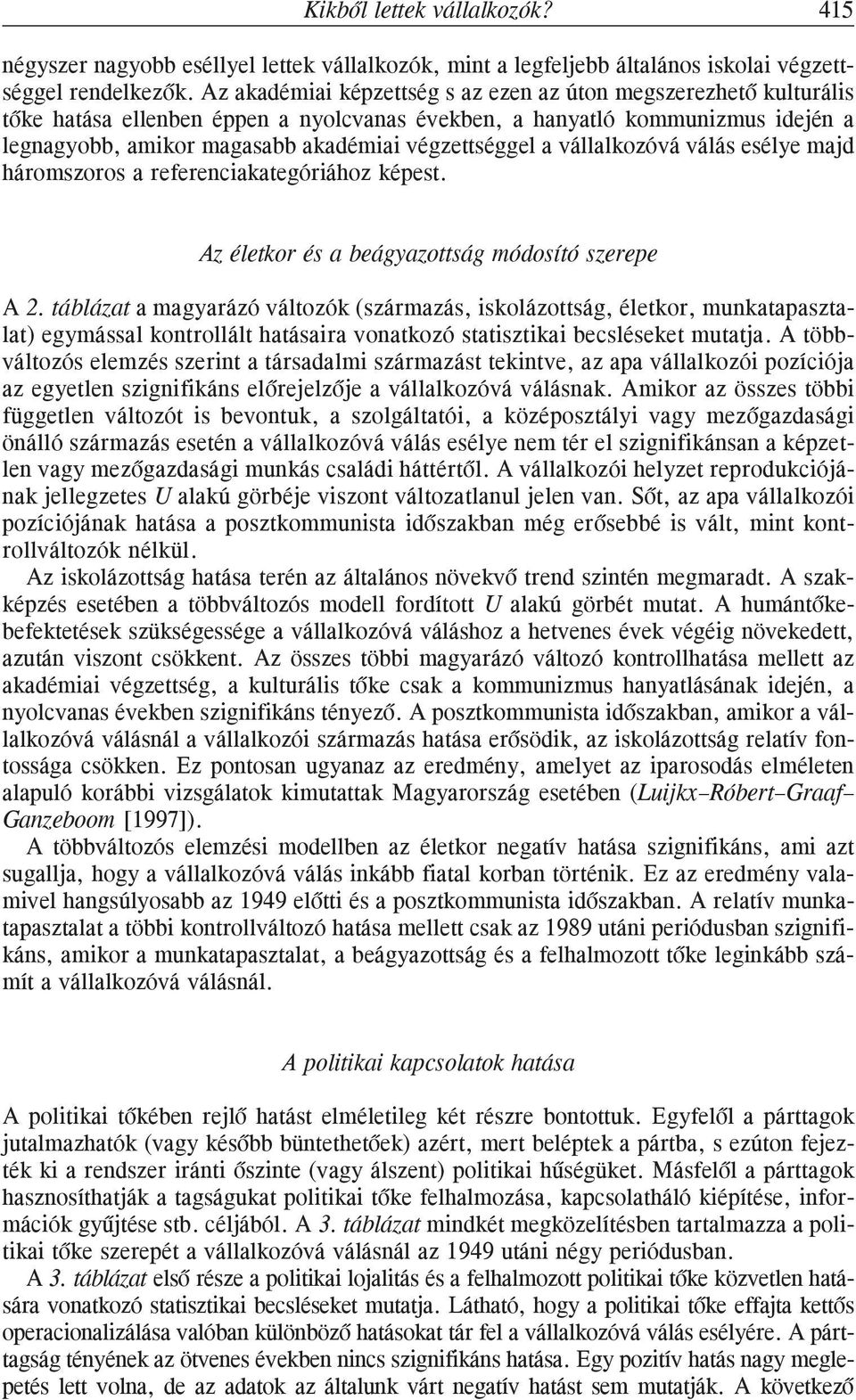 a vállalkozóvá válás esélye majd háromszoros a referenciakategóriához képest. Az életkor és a beágyazottság módosító szerepe A 2.