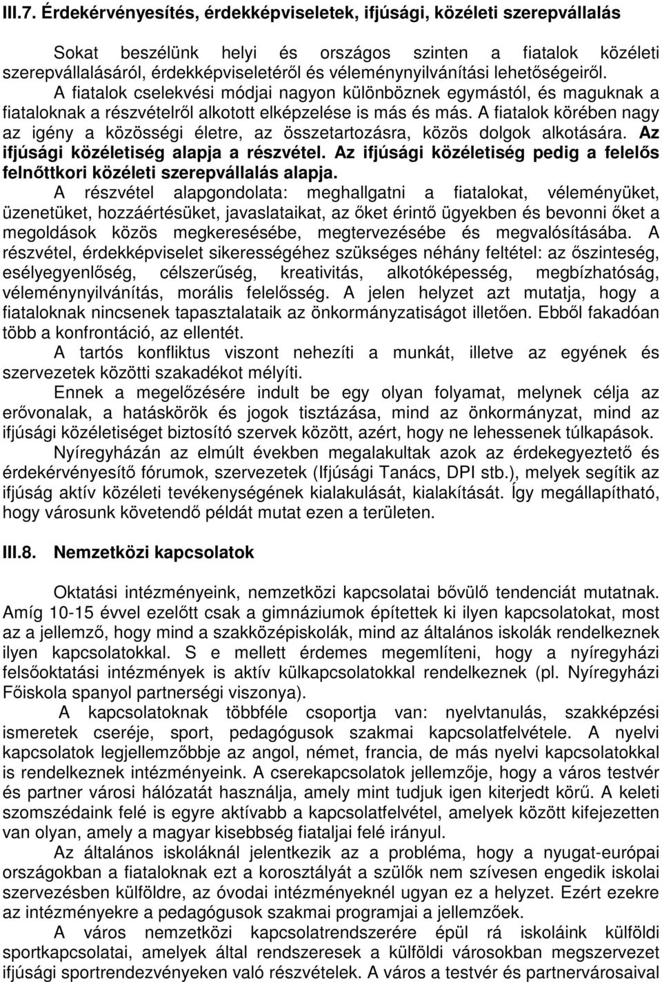 lehetőségeiről. A fiatalok cselekvési módjai nagyon különböznek egymástól, és maguknak a fiataloknak a részvételről alkotott elképzelése is más és más.