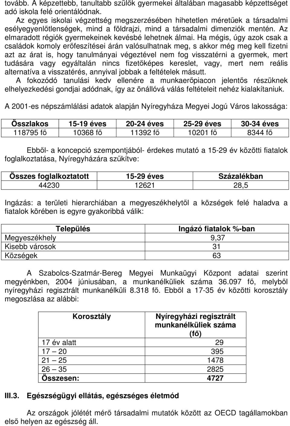 Az elmaradott régiók gyermekeinek kevésbé lehetnek álmai.