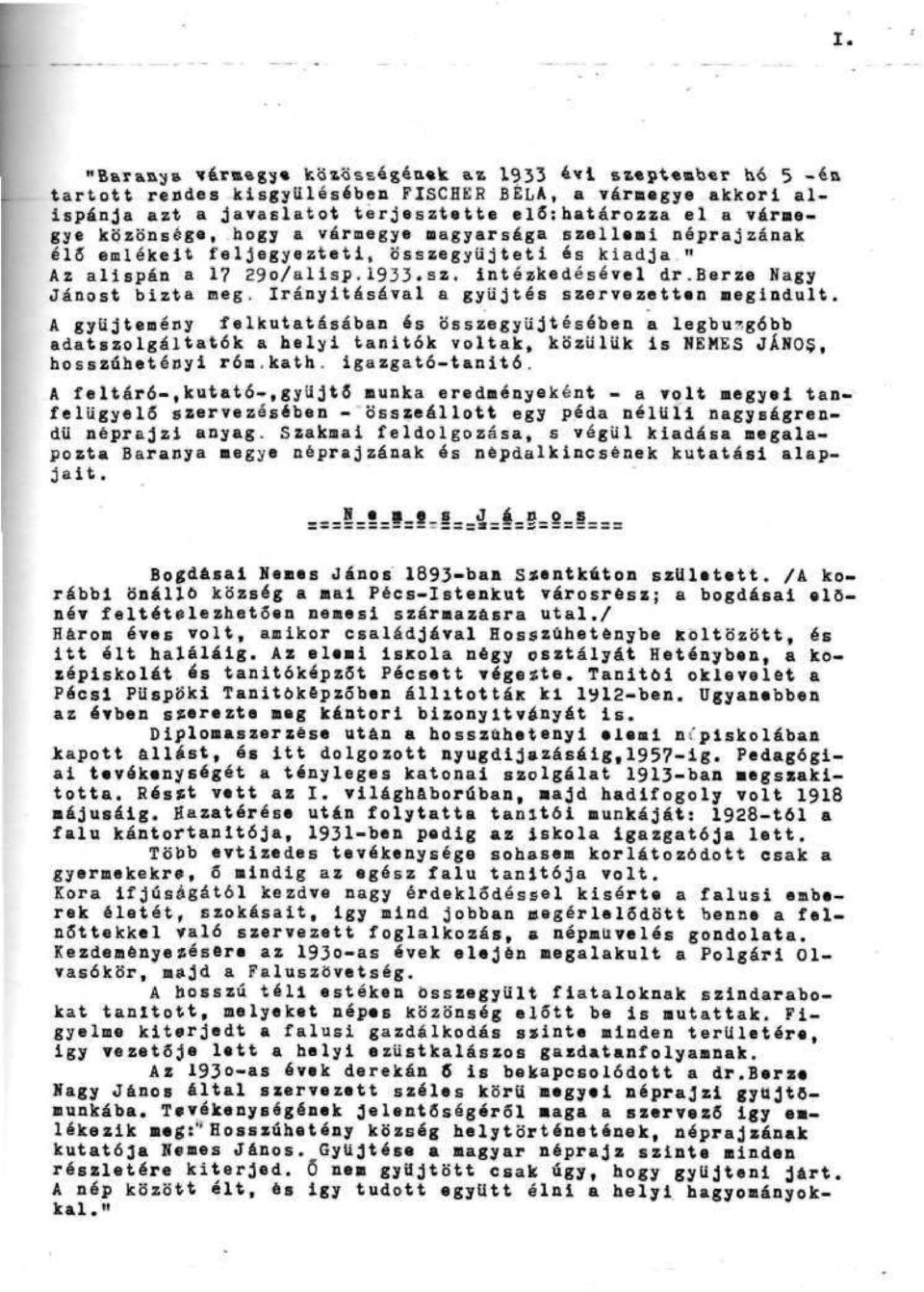 9o/alisp.1933 -sz. intéakadésével dr.berze Nagy Jánost bizta mer Irányításával a gyűjtés szervezettan megindult.
