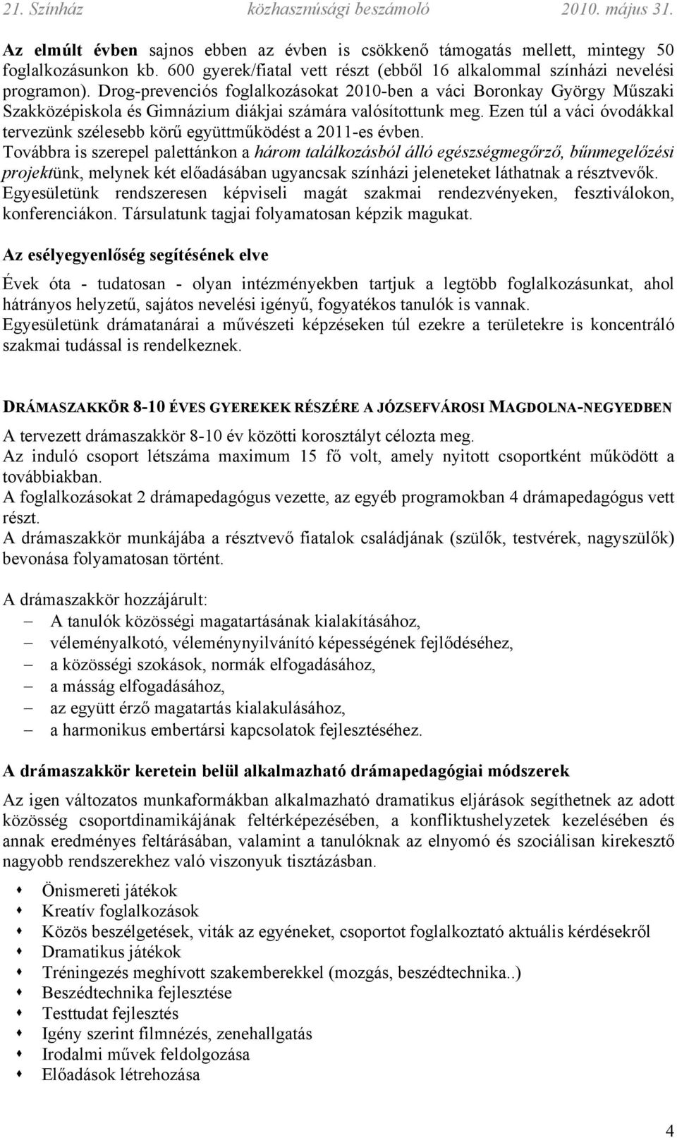 Ezen túl a váci óvodákkal tervezünk szélesebb körű együttműködést a 2011-es évben.