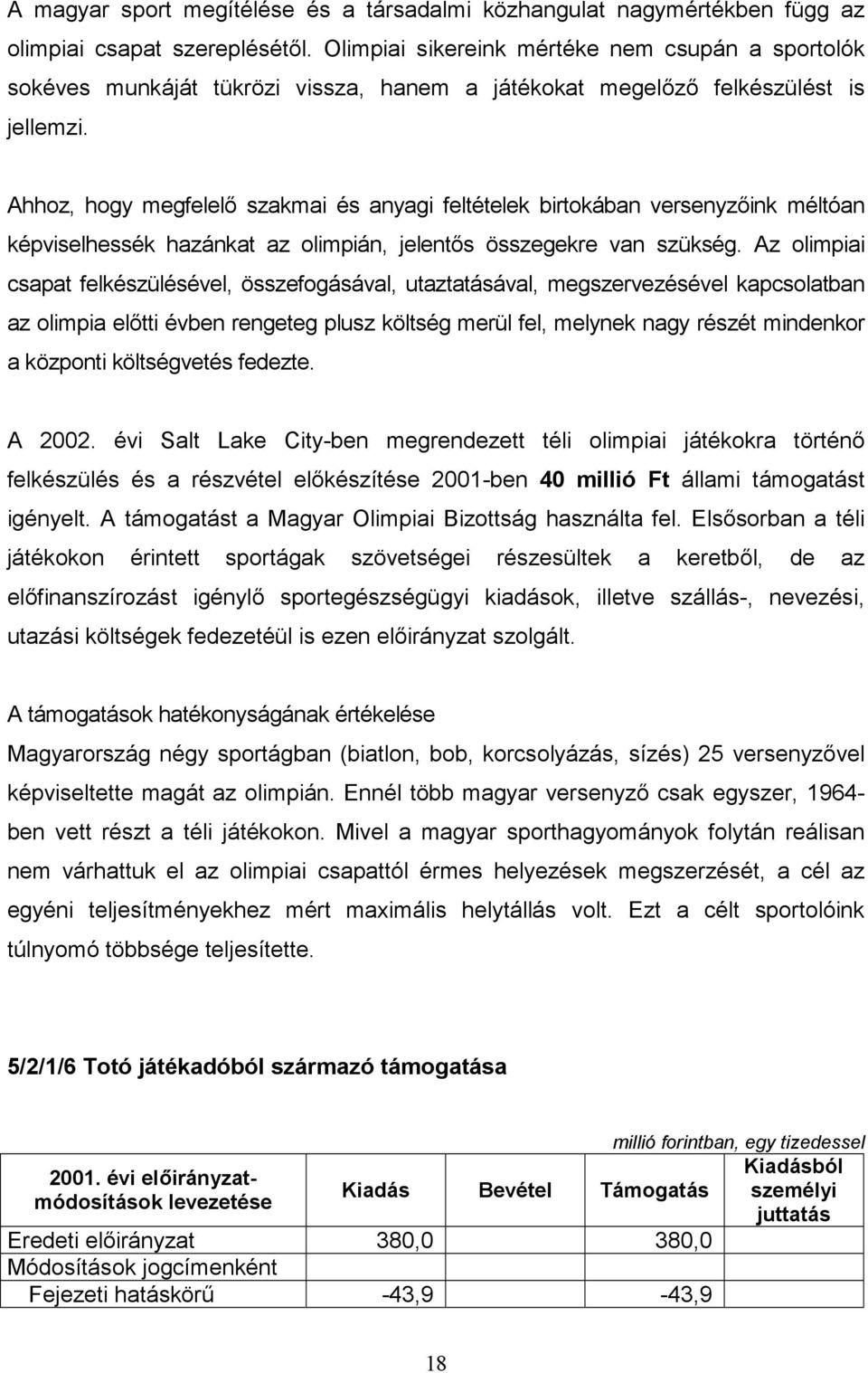 Ahhoz, hogy megfelelő szakmai és anyagi feltételek birtokában versenyzőink méltóan képviselhessék hazánkat az olimpián, jelentős összegekre van szükség.