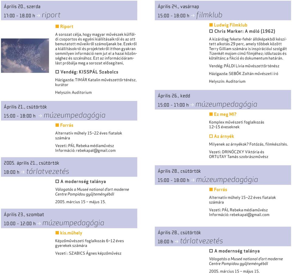Ezt az információáramlást próbálja meg a sorozat elôsegíteni, Vendég: KissPál Szabolcs Házigazda: Timár Katalin mûvészettörténész, kurátor 15:00 18:00 h múzeumpedagógia 2005. április 21.