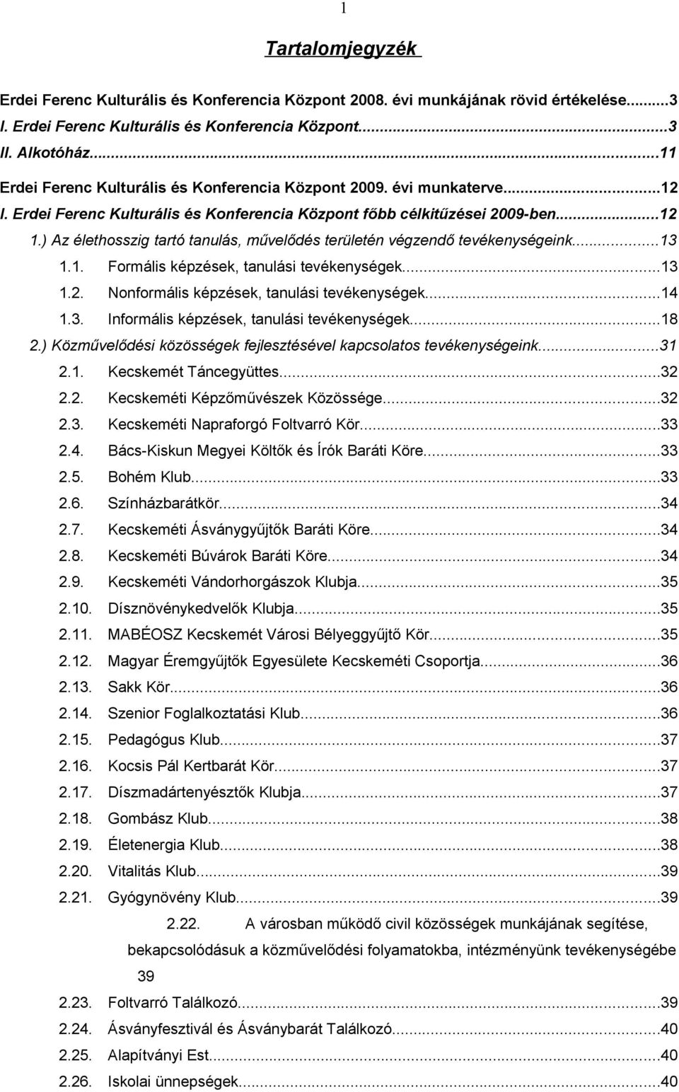 ) Az élethosszig tartó tanulás, művelődés területén végzendő tevékenységeink...13 1.1. Formális képzések, tanulási tevékenységek...13 1.2. Nonformális képzések, tanulási tevékenységek...14 1.3. Informális képzések, tanulási tevékenységek.