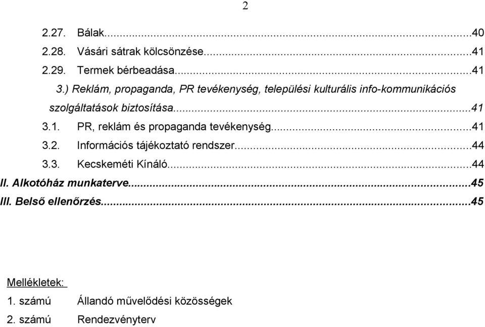 1. PR, reklám és propaganda tevékenység...41 3.2. Információs tájékoztató rendszer...44 3.3. Kecskeméti Kínáló.