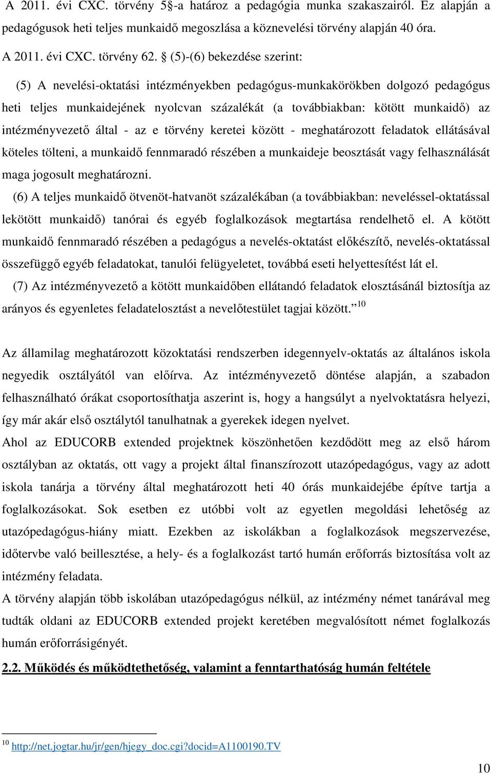 intézményvezető által - az e törvény keretei között - meghatározott feladatok ellátásával köteles tölteni, a munkaidő fennmaradó részében a munkaideje beosztását vagy felhasználását maga jogosult