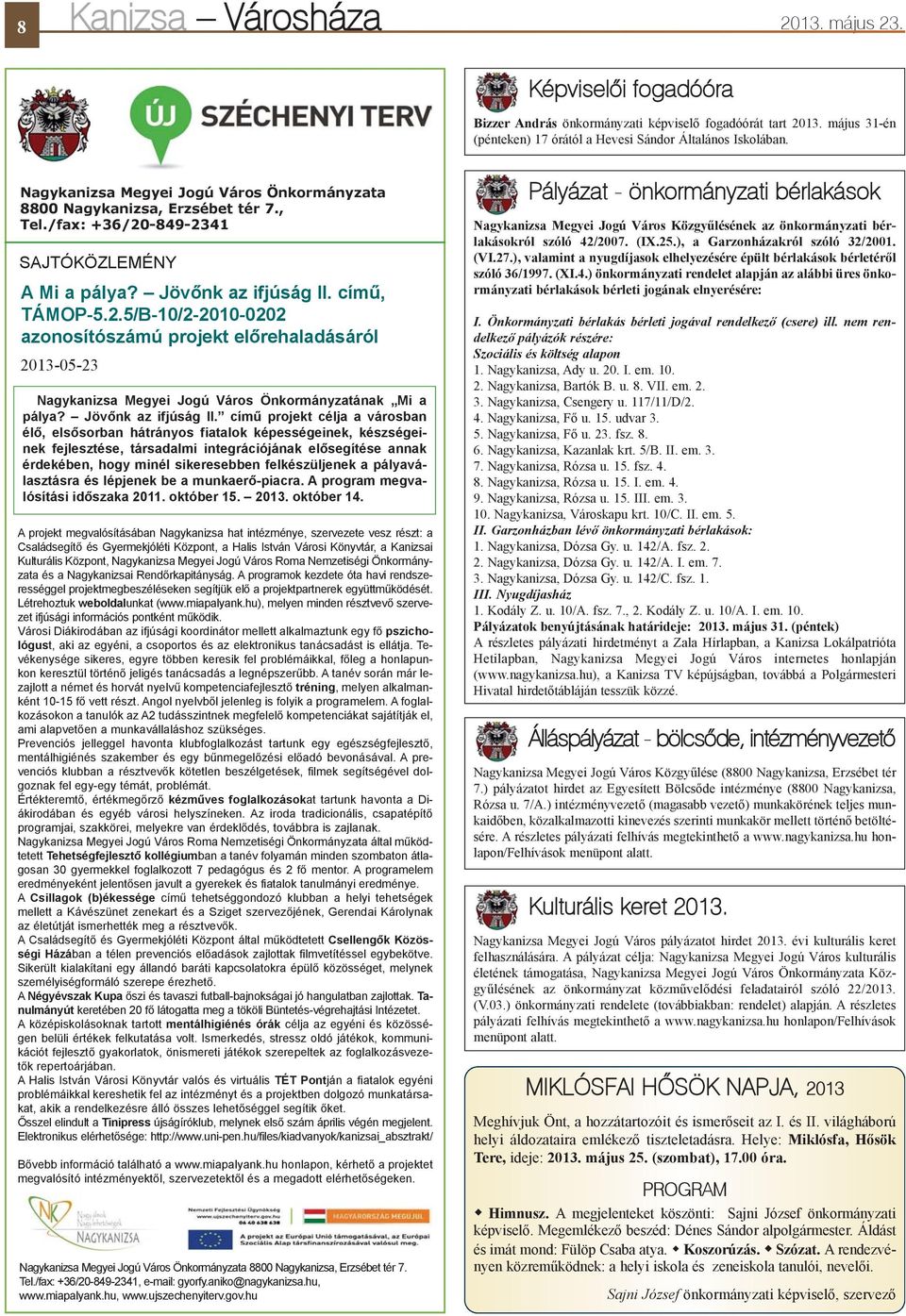 -849-2341 SAJTÓKÖZLEMÉNY A Mi a pálya? Jövõnk az ifjúság II. címû, TÁMOP-5.2.5/B-10/2-2010-0202 azonosítószámú projekt elõrehaladásáról 2013-05-23 Nagykanizsa Megyei Jogú Város Önkormányzatának Mi a pálya?