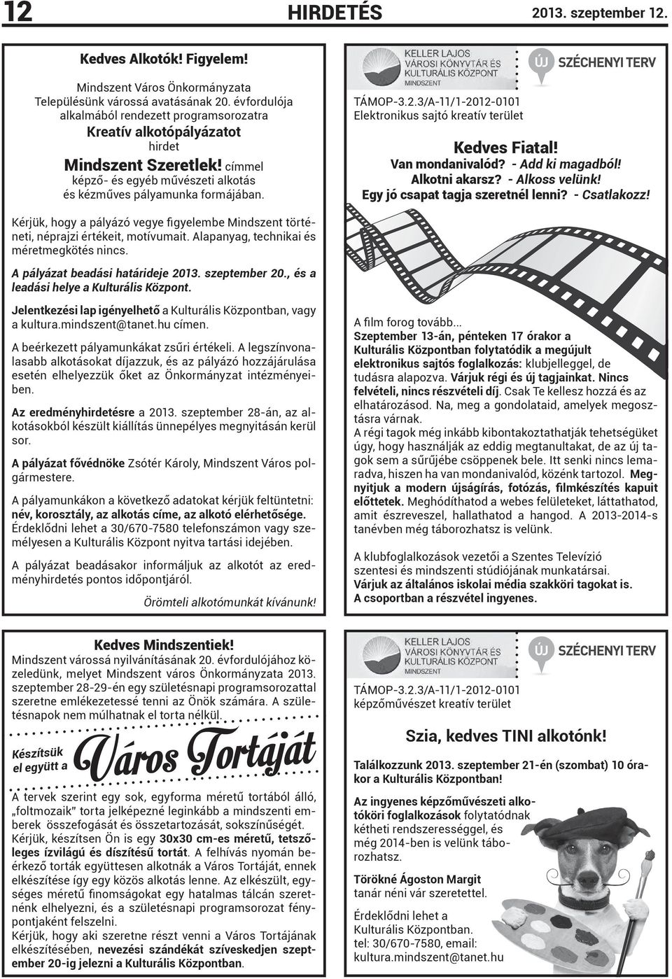 3/A-11/1-2012-0101 Elektronikus sajtó kreatív terület Kedves Fiatal! Van mondanivalód? - Add ki magadból! Alkotni akarsz? - Alkoss velünk! Egy jó csapat tagja szeretnél lenni? - Csatlakozz!