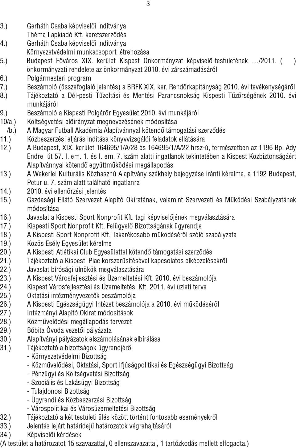 ) Beszámoló (összefoglaló jelentés) a BRFK XIX. ker. Rendőrkapitányság 2010. évi tevékenységéről 8.) Tájékoztató a Dél-pesti Tűzoltási és Mentési Parancsnokság Kispesti Tűzőrségének 2010.