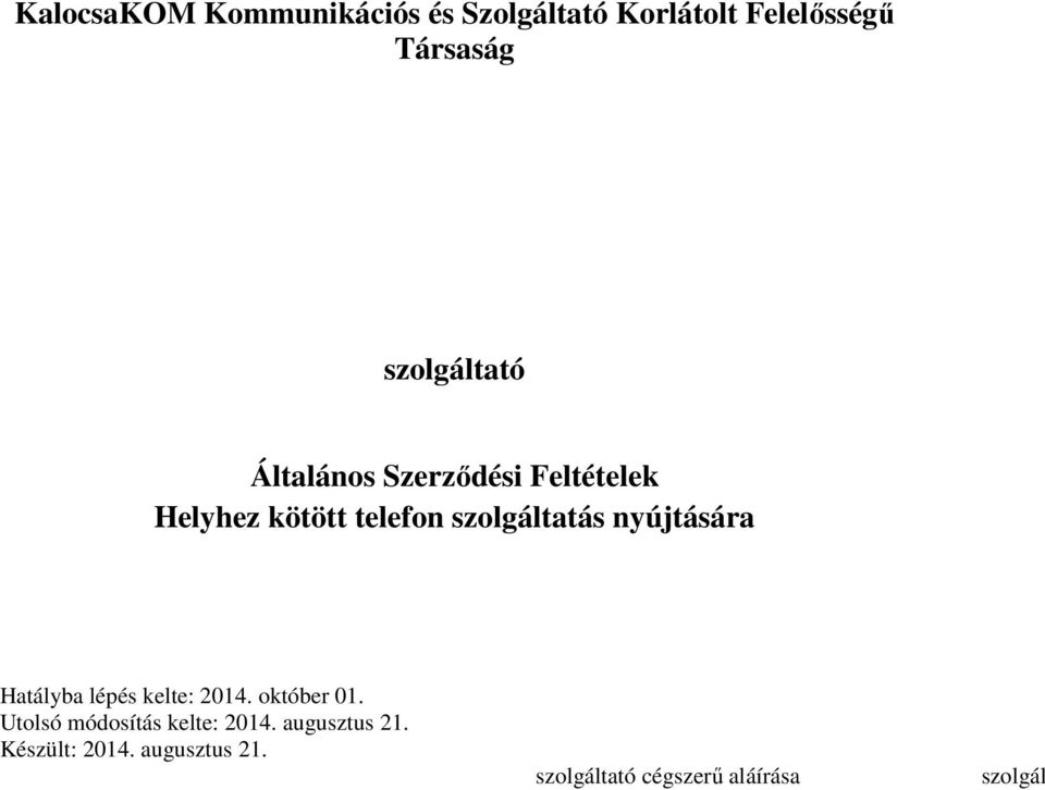 szolgáltatás nyújtására Hatályba lépés kelte: 2014. október 01. 2014. augusztus 21.