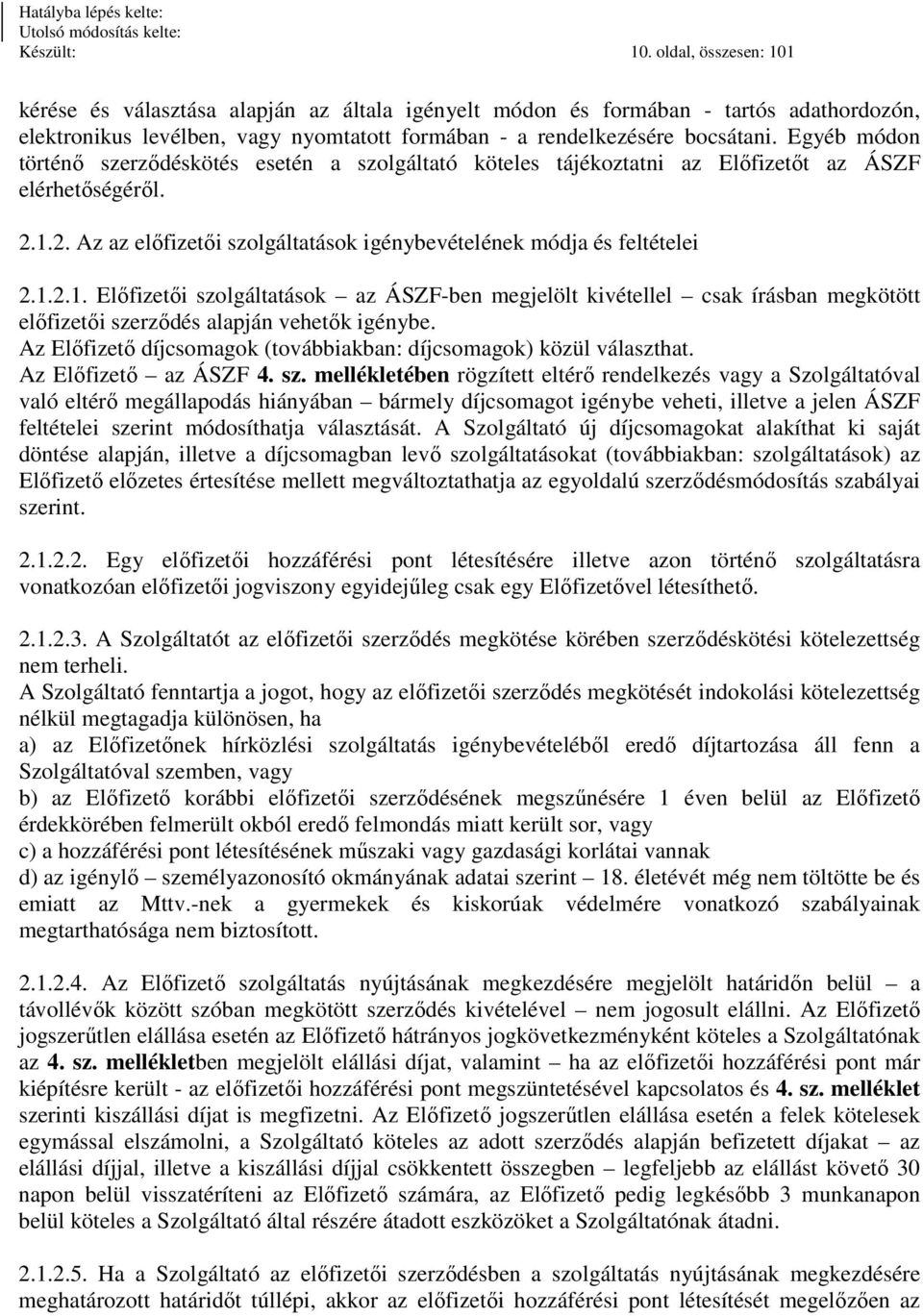 2. Az az előfizetői szolgáltatások igénybevételének módja és feltételei 2.1.