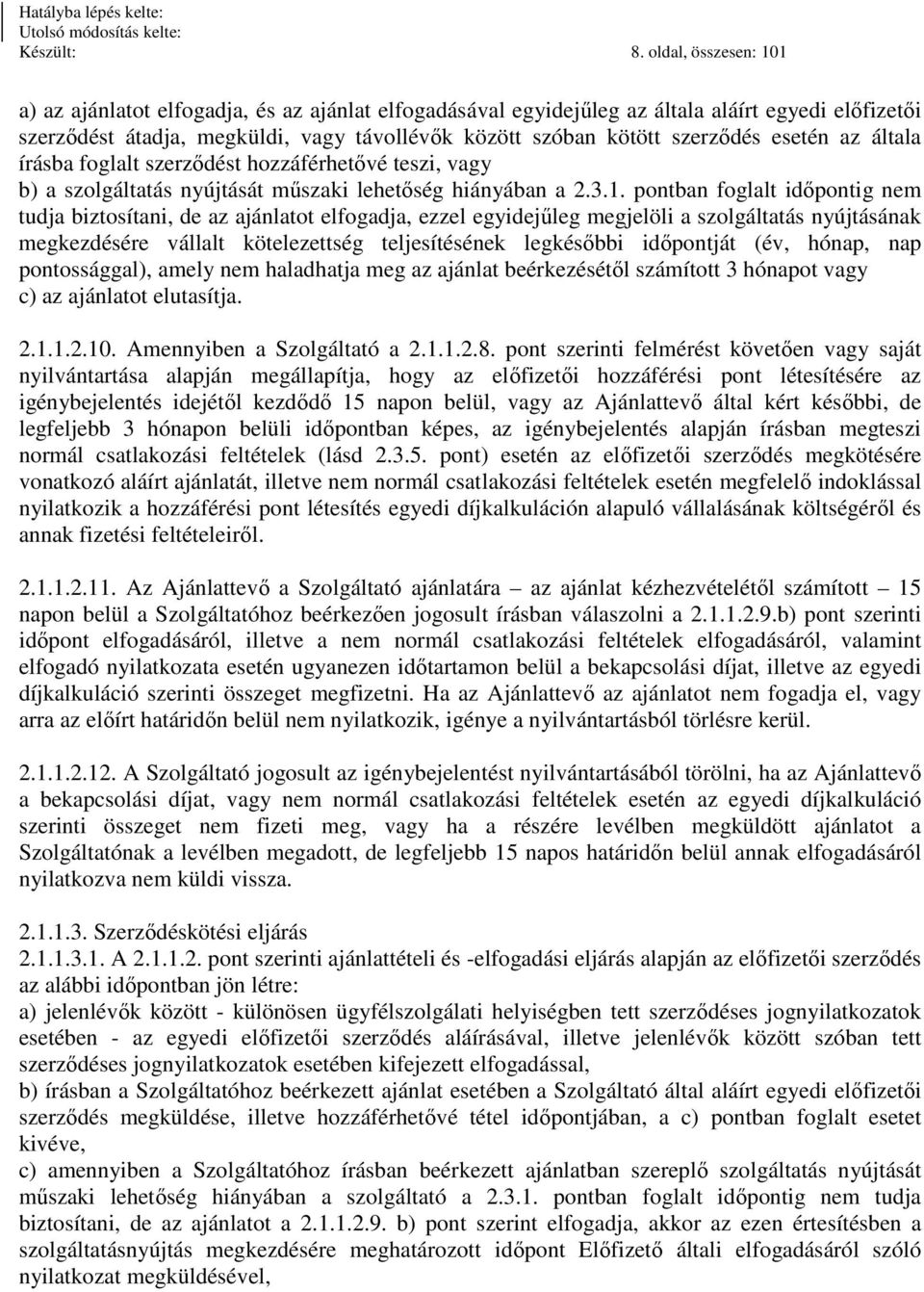 esetén az általa írásba foglalt szerződést hozzáférhetővé teszi, vagy b) a szolgáltatás nyújtását műszaki lehetőség hiányában a 2.3.1.