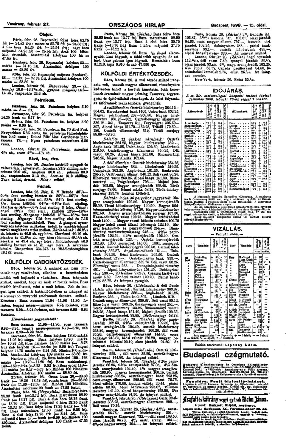 Átszámítási árfolyam 100 oarka 58.80 írt. Köln, febr. 26. Repczeolaj májusra (hordóval). 65. márka ( = 32 34 frt). Átszámítási árfolyam 100 márka 58.80 frt. London, február 26. Bepczeolaj 23. sh.