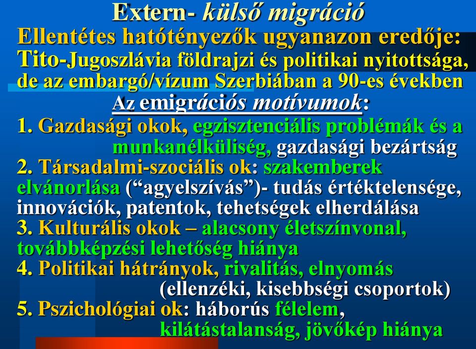 Társadalmi-szociális ok: szakemberek elvánorlása ( agyelszívás )- tudás értéktelensége, innovációk, patentok, tehetségek elherdálása 3.