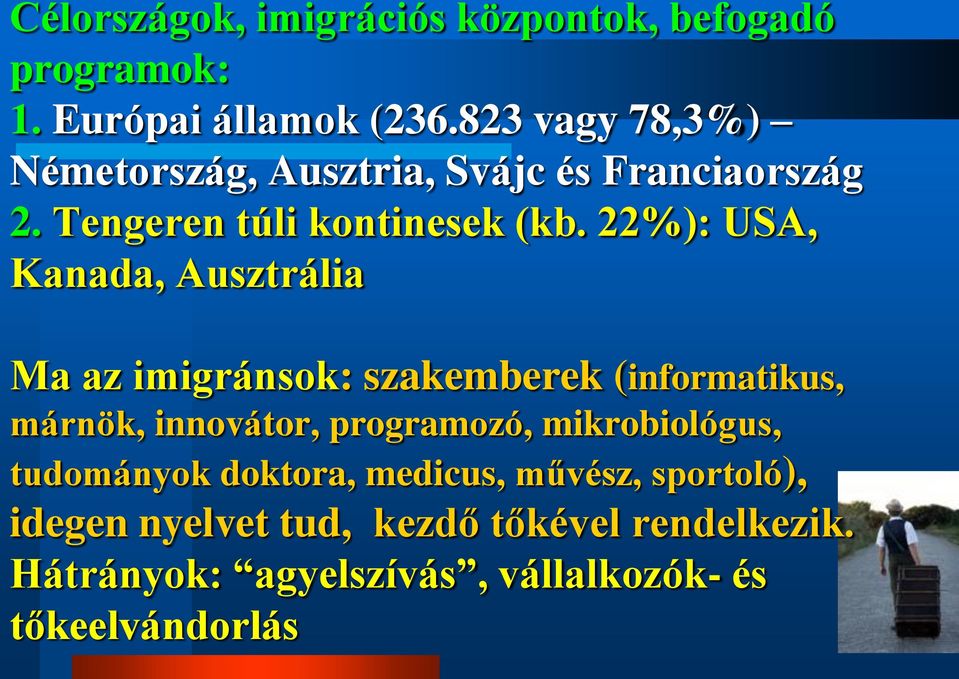 22%): USA, Kanada, Ausztrália Ma az imigránsok: szakemberek (informatikus, márnök, innovátor, programozó,