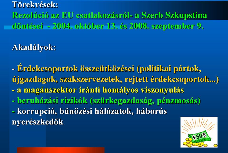 Akadályok: - Érdekcsoportok összeütközései (politikai pártok, újgazdagok, szakszervezetek,