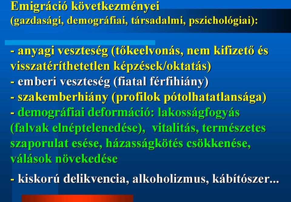 (profilok pótolhatatlansága) - demográfiai deformáció: lakosságfogyás (falvak elnéptelenedése), vitalitás,