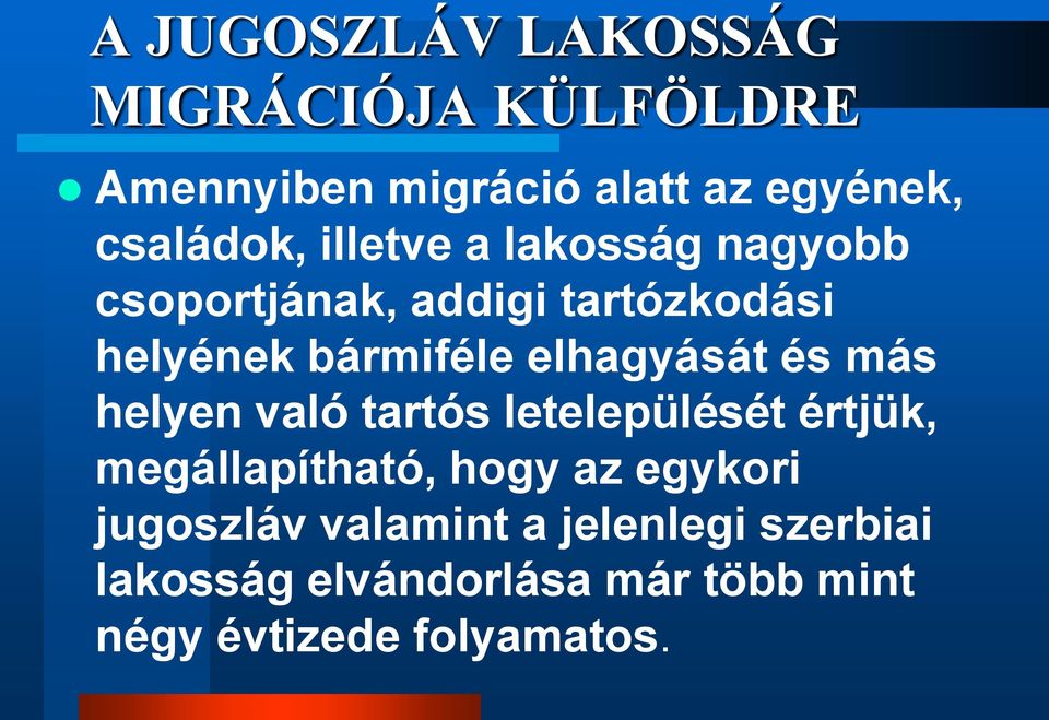 és más helyen való tartós letelepülését értjük, megállapítható, hogy az egykori jugoszláv