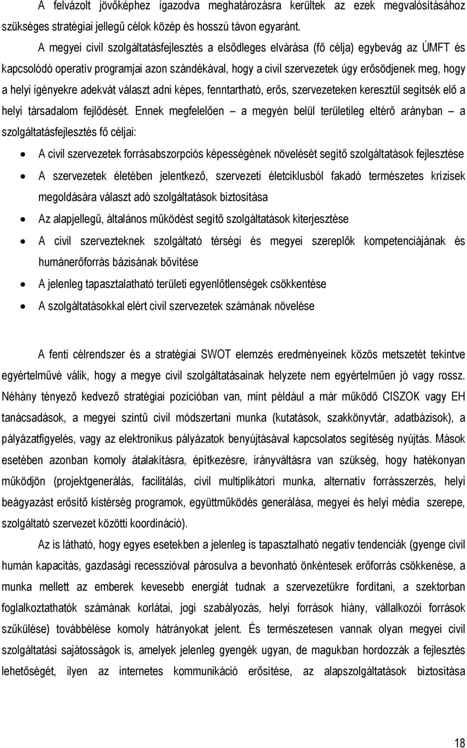 igényekre adekvát választ adni képes, fenntartható, erős, szervezeteken keresztül segítsék elő a helyi társadalom fejlődését.