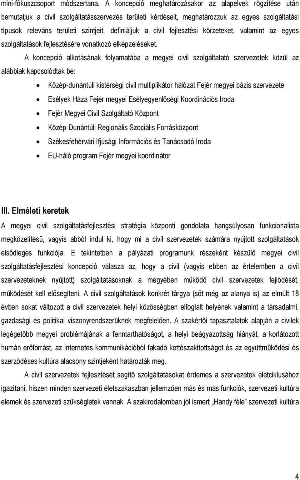 definiáljuk a civil fejlesztési körzeteket, valamint az egyes szolgáltatások fejlesztésére vonatkozó elképzeléseket.