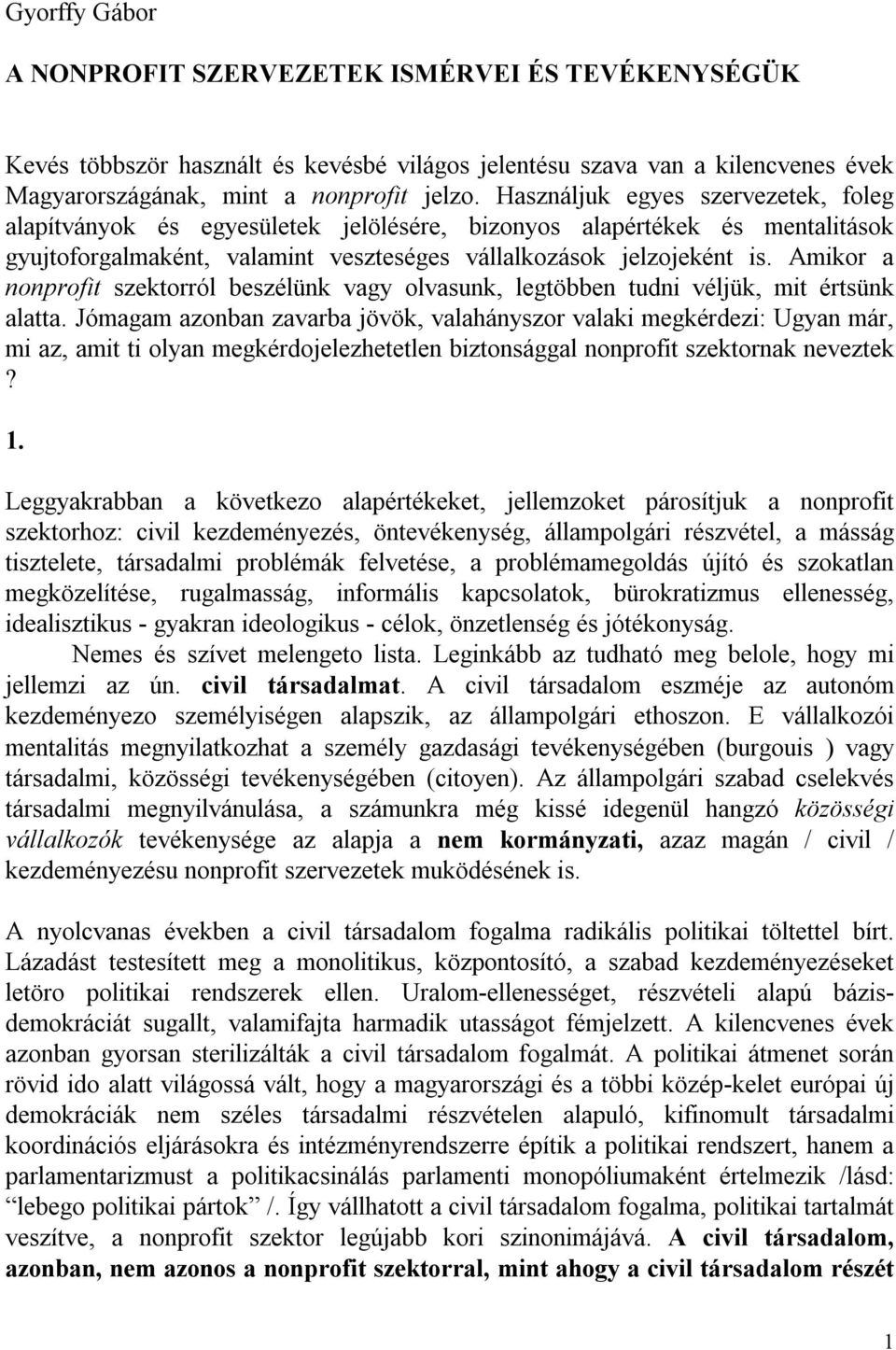 Amikor a nonprofit szektorról beszélünk vagy olvasunk, legtöbben tudni véljük, mit értsünk alatta.