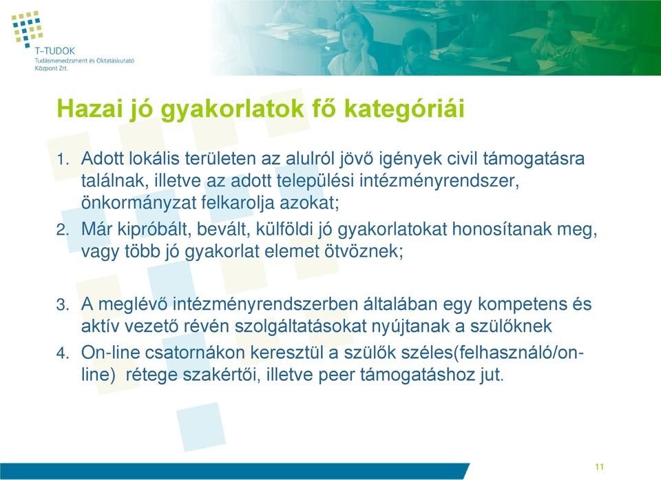 felkarolja azokat; 2. Már kipróbált, bevált, külföldi jó gyakorlatokat honosítanak meg, vagy több jó gyakorlat elemet ötvöznek; 3.