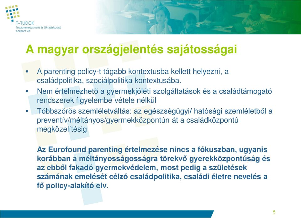 szemléletből a preventív/méltányos/gyermekközpontún át a családközpontú megközelítésig Az Eurofound parenting értelmezése nincs a fókuszban, ugyanis korábban a