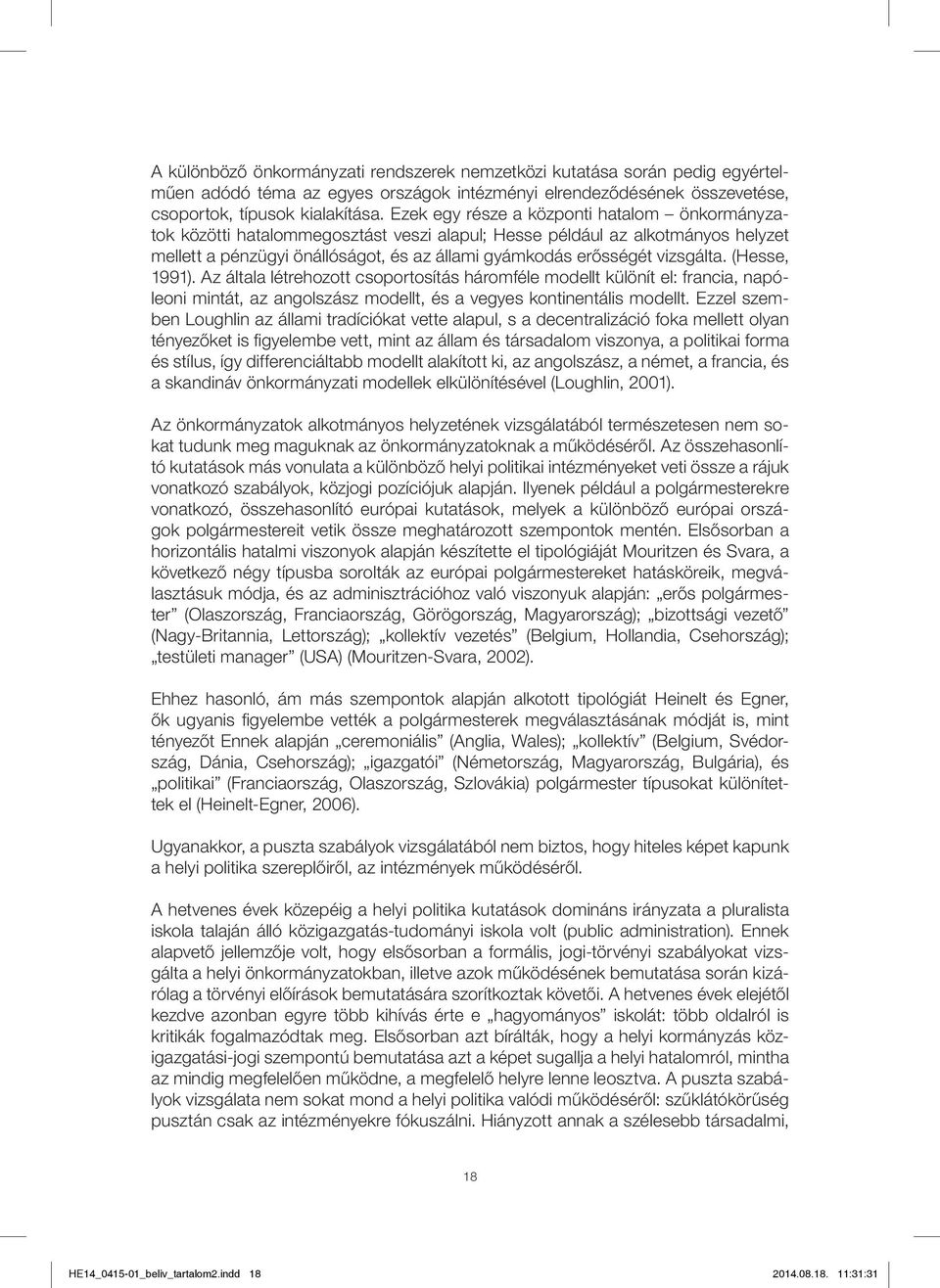 vizsgálta. (Hesse, 1991). Az általa létrehozott csoportosítás háromféle modellt különít el: francia, napóleoni mintát, az angolszász modellt, és a vegyes kontinentális modellt.