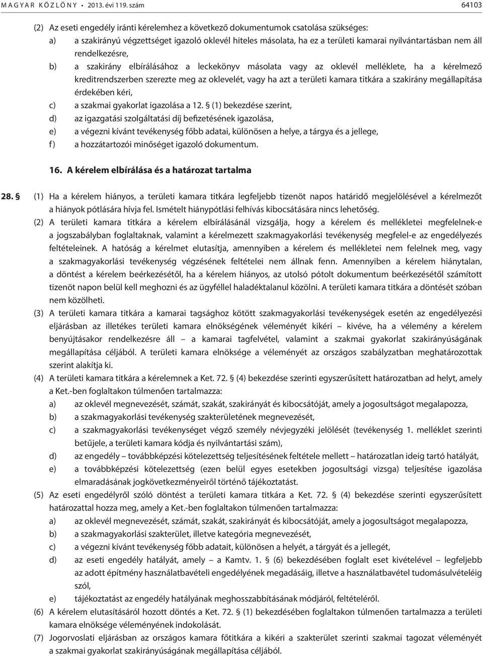 nyilvántartásban nem áll rendelkezésre, b) a szakirány elbírálásához a leckekönyv másolata vagy az oklevél melléklete, ha a kérelmező kreditrendszerben szerezte meg az oklevelét, vagy ha azt a