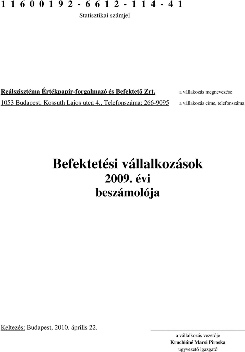 , Telefonszáma: 266-9095 a vállakozás megnevezése a vállakozás címe, telefonszáma Befektetési