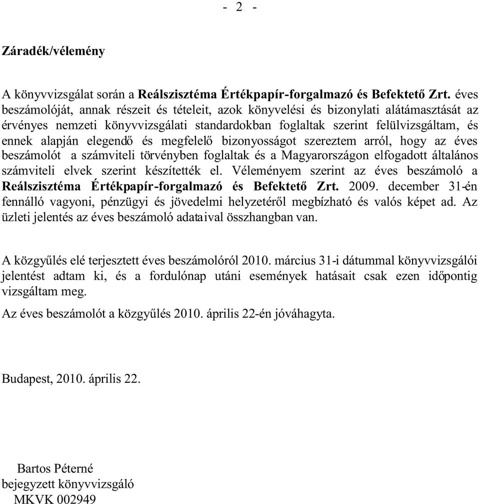 elegend és megfelel bizonyosságot szereztem arról, hogy az éves beszámolót a számviteli törvényben foglaltak és a Magyarországon elfogadott általános számviteli elvek szerint készítették el.