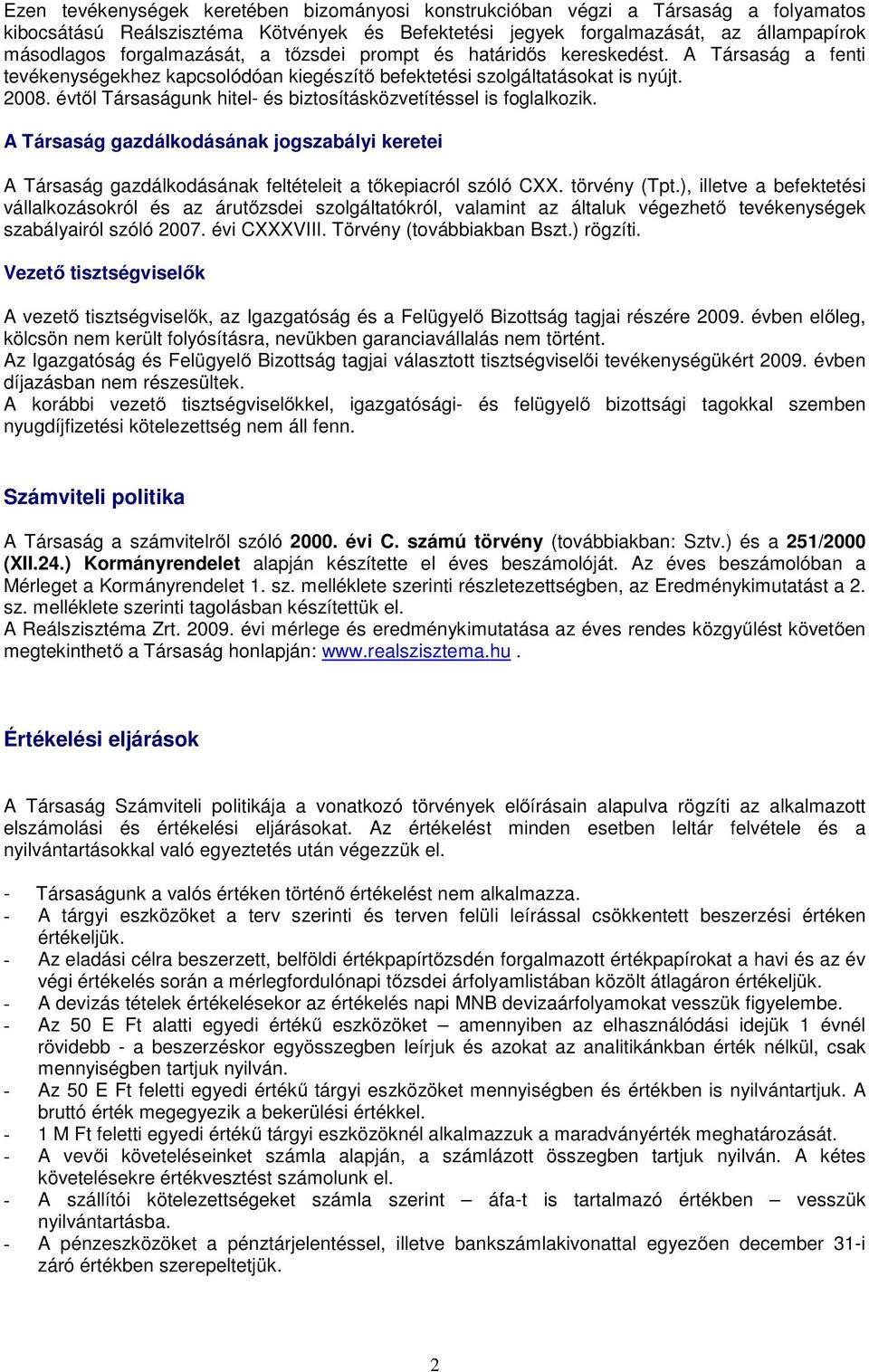 évtől Társaságunk hitel- és biztosításközvetítéssel is foglalkozik. A Társaság gazdálkodásának jogszabályi keretei A Társaság gazdálkodásának feltételeit a tőkepiacról szóló CXX. törvény (Tpt.