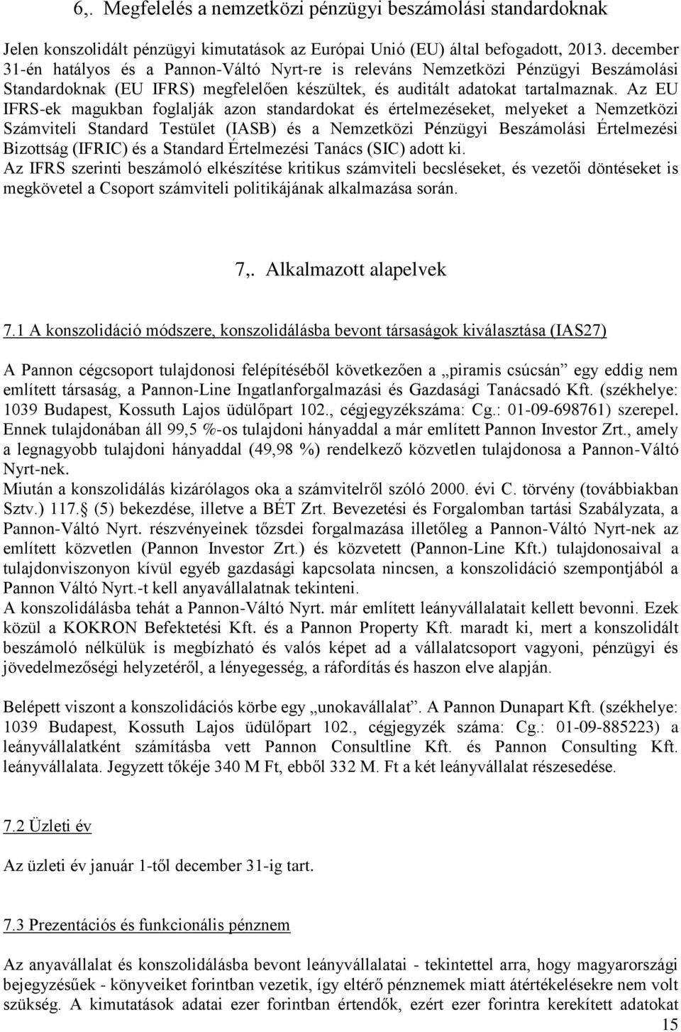 Az EU IFRS-ek magukban foglalják azon standardokat és értelmezéseket, melyeket a Nemzetközi Számviteli Standard Testület (IASB) és a Nemzetközi Pénzügyi Beszámolási Értelmezési Bizottság (IFRIC) és a