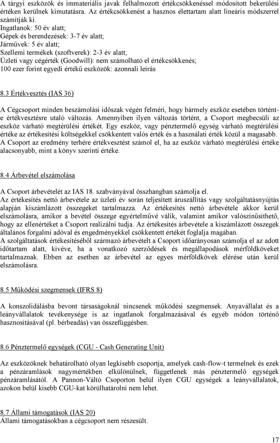 Ingatlanok: 50 év alatt; Gépek és berendezések: 3-7 év alatt; Járművek: 5 év alatt; Szellemi termékek (szoftverek): 2-3 év alatt; Üzleti vagy cégérték (Goodwill): nem számolható el értékcsökkenés;