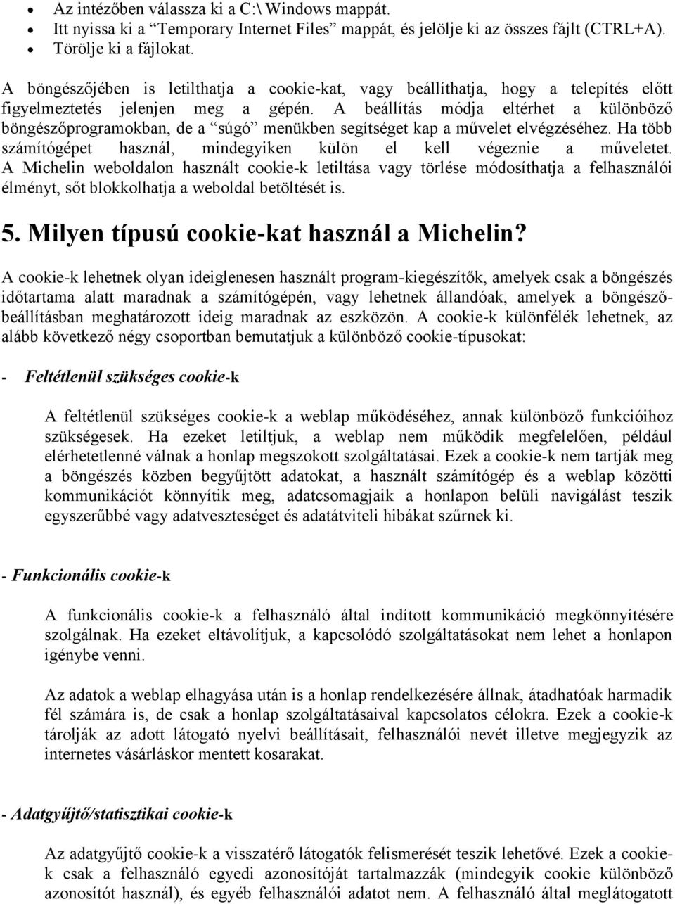 A beállítás módja eltérhet a különböző böngészőprogramokban, de a súgó menükben segítséget kap a művelet elvégzéséhez. Ha több számítógépet használ, mindegyiken külön el kell végeznie a műveletet.