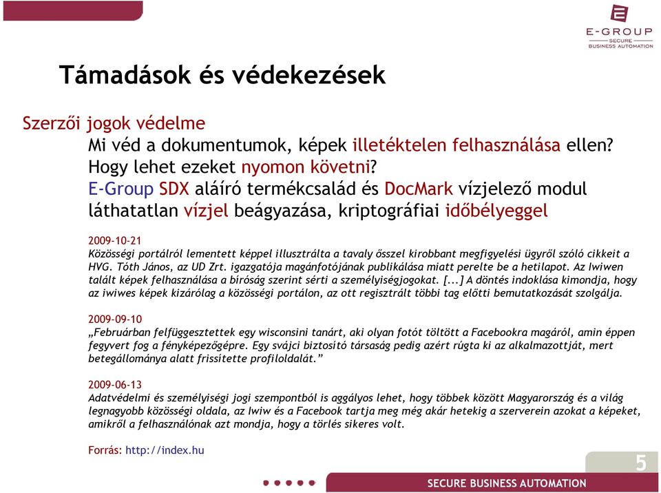 kirobbant megfigyelési ügyről szóló cikkeit a HVG. Tóth János, az UD Zrt. igazgatója magánfotójának publikálása miatt perelte be a hetilapot.