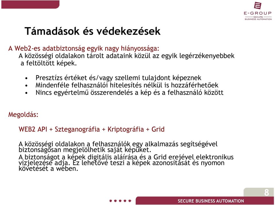 felhasználó között Megoldás: WEB2 API + Szteganográfia + Kriptográfia + Grid A közösségi oldalakon a felhasználók egy alkalmazás segítségével biztonságosan