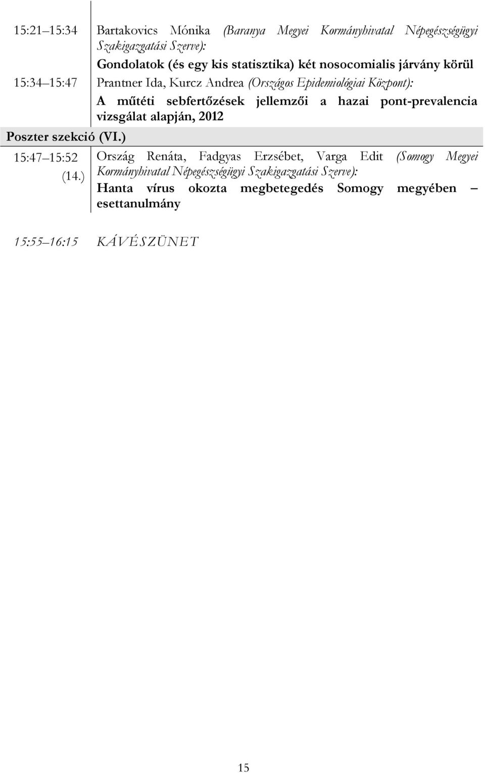 pont-prevalencia vizsgálat alapján, 2012 Poszter szekció (VI.) 15:47 15:52 (14.