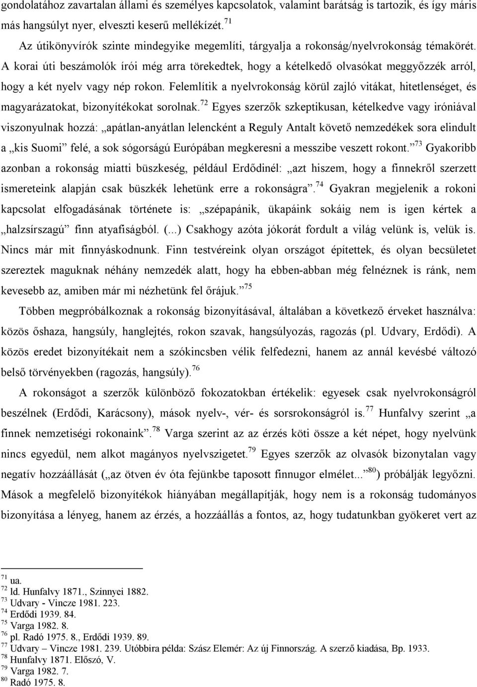 A korai úti beszámolók írói még arra törekedtek, hogy a kételkedő olvasókat meggyőzzék arról, hogy a két nyelv vagy nép rokon.