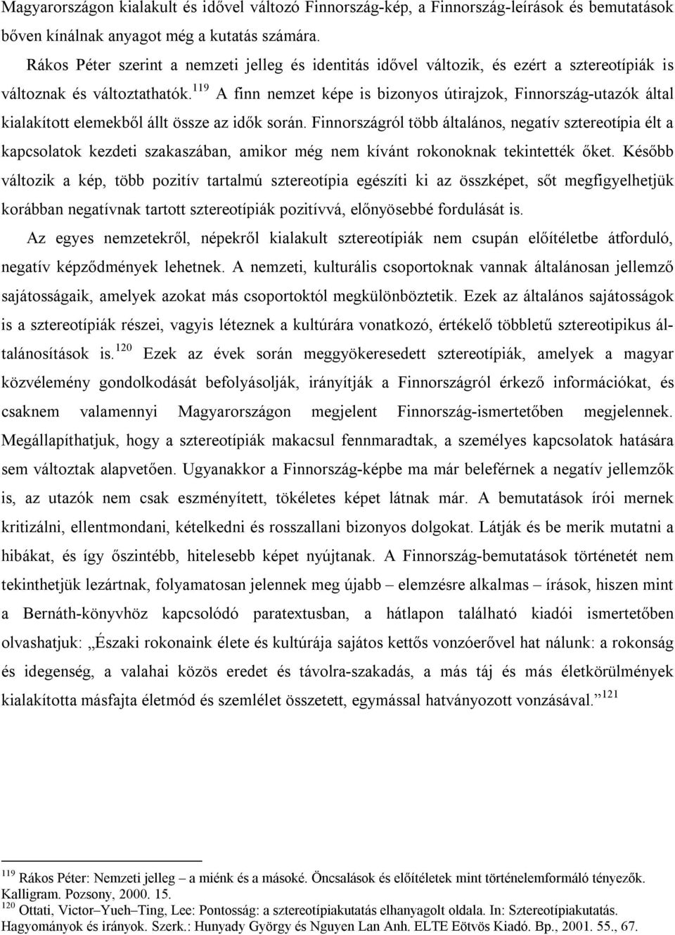 119 A finn nemzet képe is bizonyos útirajzok, Finnország-utazók által kialakított elemekből állt össze az idők során.