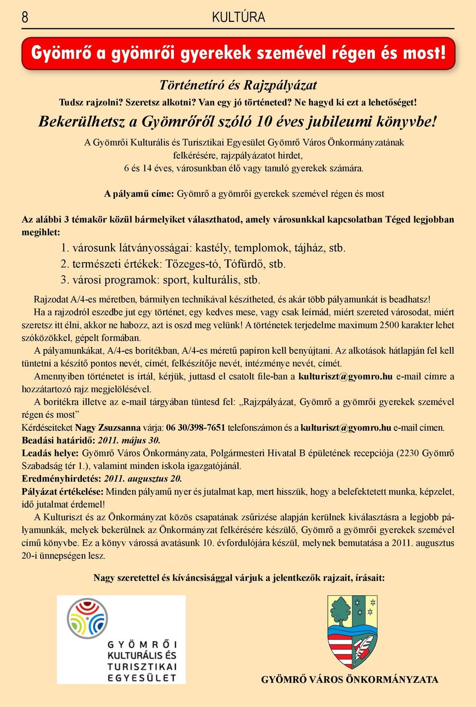 A Gyömrői Kulturális és Turisztikai Egyesület Gyömrő Város Önkormányzatának felkérésére, rajzpályázatot hirdet, 6 és 14 éves, városunkban élő vagy tanuló gyerekek számára.